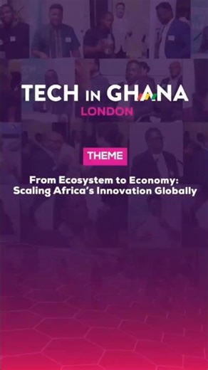 Tech in Ghana London 2026 | From Ecosystem to Economy: Scaling Africa's Innovation Globally