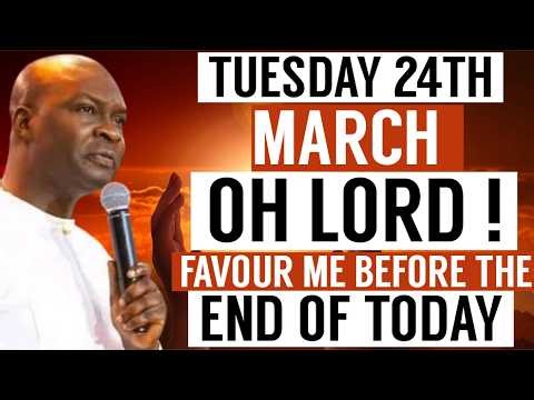 TUESDAY 24TH MARCH : OH LORD FAVOUR ME BEFORE THE END OF TODAY | APOSTLE JOSHUA SELMAN PRAYER