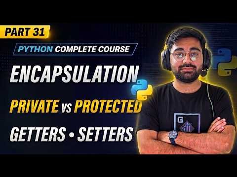 Python Encapsulation Explained | Private, Protected, Getters & Setters | Python Full Course