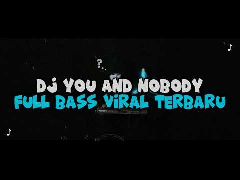 DJ YOU AND NOBODY FULL BASS VIRAL TERBARU 2026