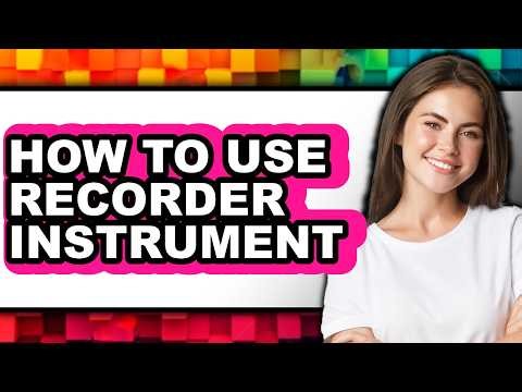 How to Use Recorder Instrument (Full Guide)