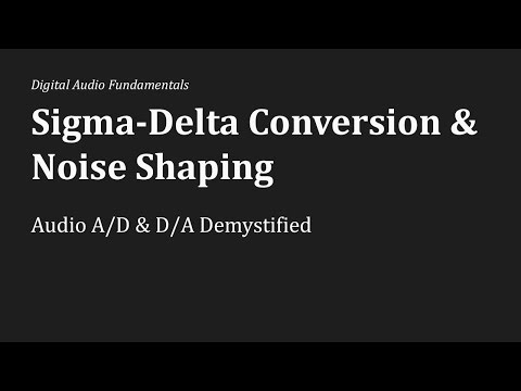 Sigma Delta Conversion & Noise Shaping Explained: Audio A/D & D/A Demystified