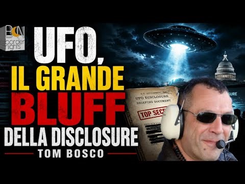 UFO, IL GRANDE BLUFF DELLA DISCLOSURE - TOM BOSCO