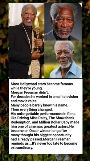 Morgan Freeman Achieved Worldwide Fame After Years Of Extraordinary Patience And Persistence