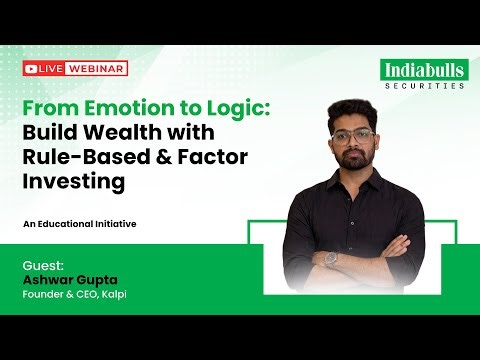From Emotion to Logic - Build Wealth with Rule-Based & Factor Investing | Indiabulls Securities Ltd