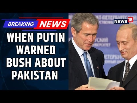 Pakistan Is 'A Junta With Nuclear Weapons': When Putin Privately Warned Bush About Pakistan | N18V