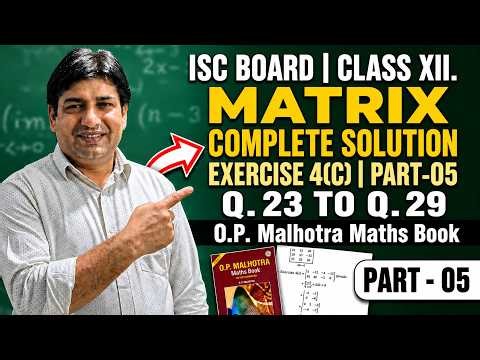 Matrix | Exercise - 4(C) | Part - 05 | ISC Board | Class 12th | O. P. Malhotra |