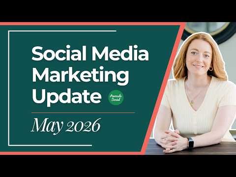 Social Media Marketing Update - May 2026