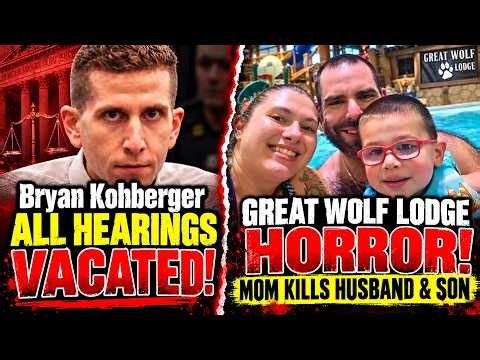 BREAKING: Bryan Kohberger ALL Hearings VACATED! | Great Wolf Lodge Family Tragedy
