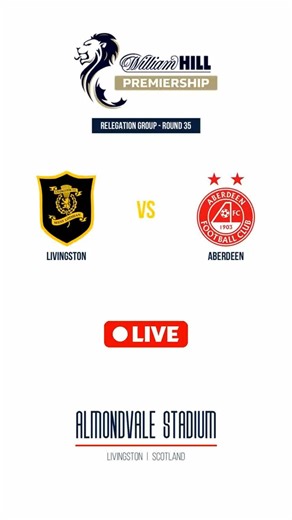 Livingston vs Aberdeen | Scottish Premiership | Relegation Group - Round 35 | LIVE