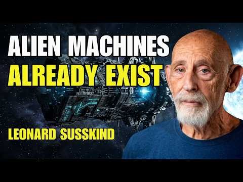 Why the Universe May Already Contain Alien Machines | Leonard Susskind