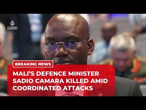 Mali’s Defence Minister Sadio Camara killed amid coordinated attacks