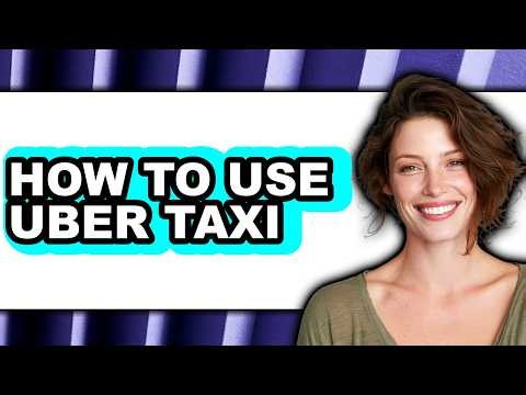 How to Use Uber Taxi - Step by Step
