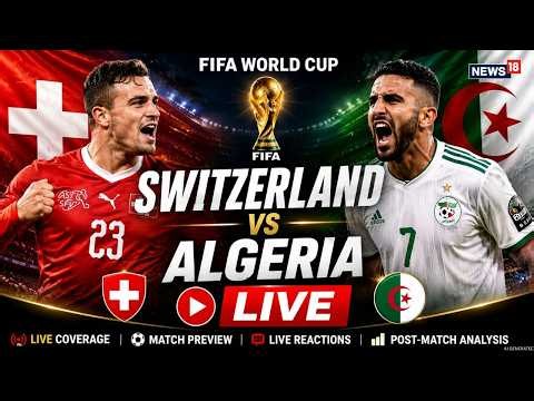 LIVE: Switzerland vs Algeria | FIFA World Cup 2026 Round of 32 | Live Match Watch along & Updates