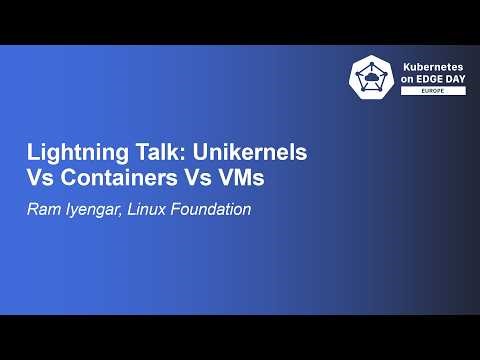 Lightning Talk: Unikernels Vs Containers Vs VMs - Ram Iyengar, Linux Foundation