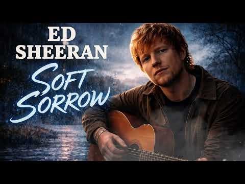 Ed Sheeran - Soft Sorrow