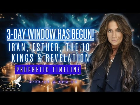 3-Day Window Has Begun! Iran, Esther, the 10 Kings & Revelation—Prophetic Timeline