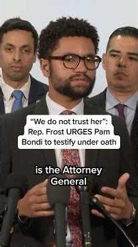 "We do not trust her": Rep. Frost URGES Pam Bondi to testify under oath