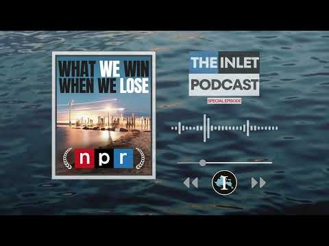 What We Win When We Lose | The Inlet Podcast NPR Special