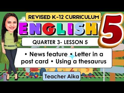 ENGLISH 5 Grade 5 Quarter 3 Lesson 5 • News feature • Letter in a post card • Using a thesaurus