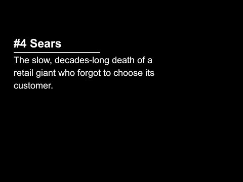 #4 Sears: The slow, decades-long death of a retail giant who forgot to choose its customer.