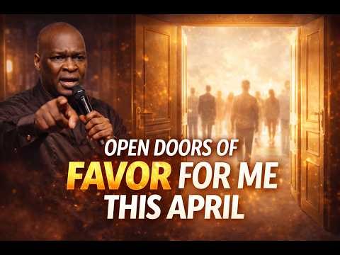 Open Doors of Favor in April 2026 – God’s Season of New Opportunities | Apostle Joshua Selman