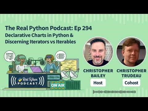 Declarative Charts in Python & Discerning Iterators vs Iterables | Real Python Podcast #294