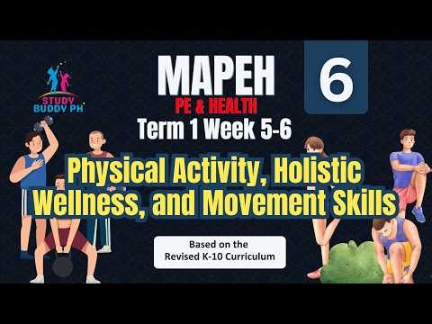MAPEH 6 (PE & Health) Term 1 Week 5-6: Physical Activity, Holistic Wellness, and Movement Skills