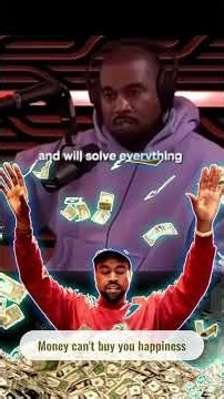 Kanye West says money can't buy you happiness