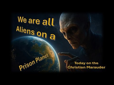 We’re all Aliens on a Prison Planet? Part 4