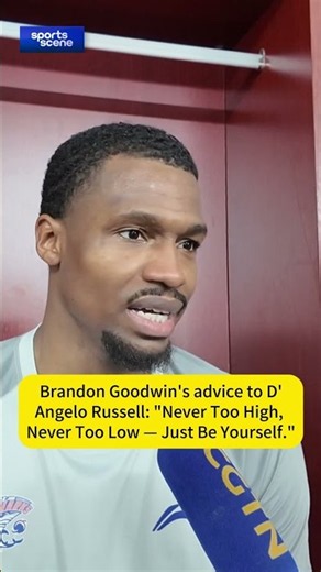 “Never Too High, Never Too Low.” - Brandon Goodwin’s Advice to D’Angelo Russell playing in CBA.