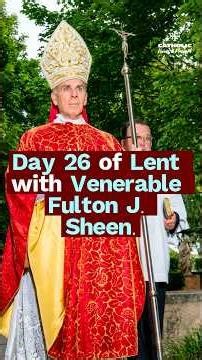 DAY 26 – A Light in the Darkness | Lenten Reflection with Fulton J. Sheen