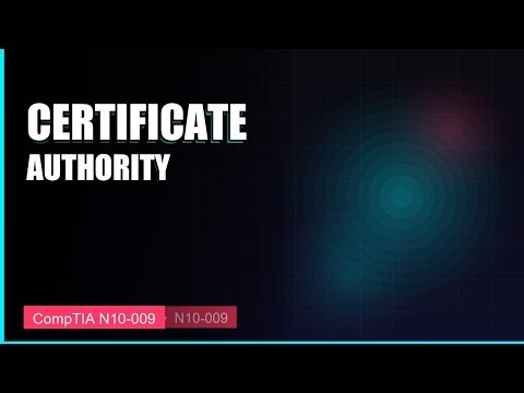 Certificate Authority Explained | CompTIA Network+ N10-009-4.109