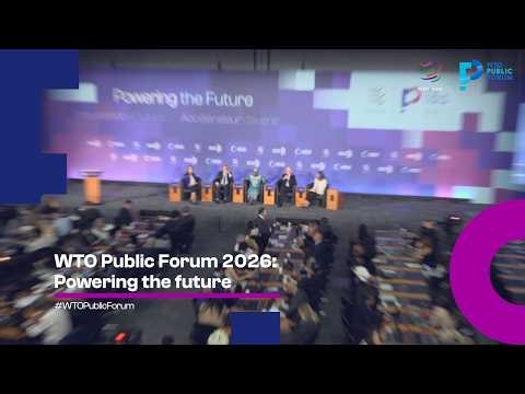 WTO Public Forum 2026: Powering the Future | Highlights