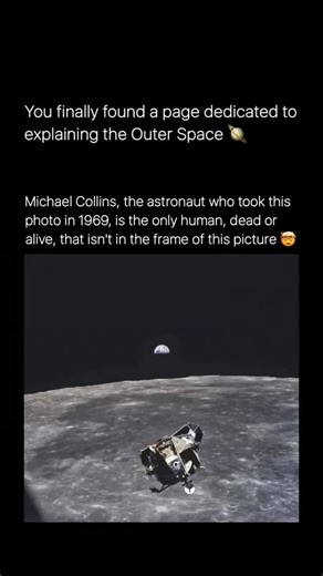 Outer Space on Instagram: "In 1969, astronaut Michael Collins captured one of the most powerful photographs in human history while orbiting the Moon during the Apollo 11 mission. The image shows the Earth rising above the lunar surface with the Lunar Module Eagle in view, containing everything involved in the first Moon landing within a single frame. What makes the photo extraordinary is that Michael Collins himself is not in it, meaning he was the only human alive outside the picture at that ex