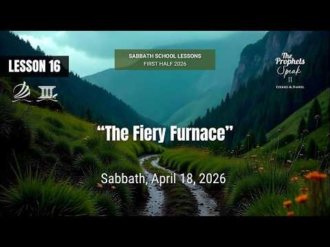 SSL 16 – “The Fiery Furnace” – Sabbath, April 18, 2026