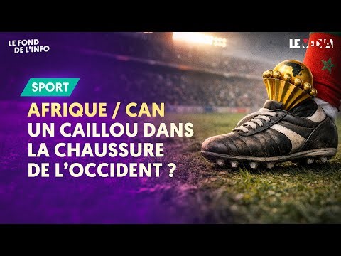 AFRIQUE – CAN : UN CAILLOU DANS LA CHAUSSURE DE L'OCCIDENT ?