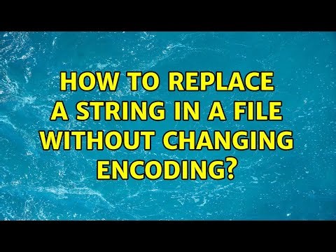 How to replace a string in a file without changing encoding? (2 Solutions!!)