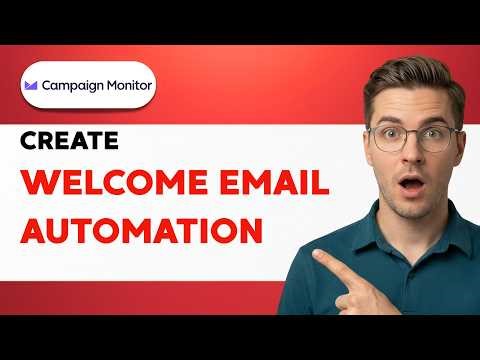 How to Create a Welcome Email Automation in Campaign Monitor [2026 Full Guide]
