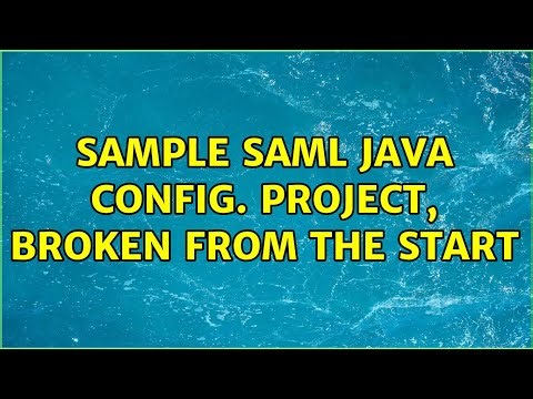 Sample SAML Java Config. Project, Broken From the Start (3 Solutions!!)