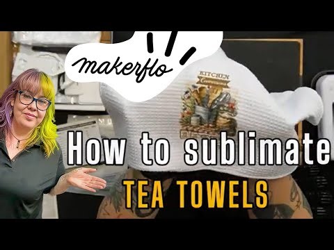 Tea Towel Sublimation Tutorial For Beginners