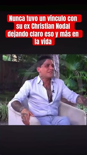 She never had a relationship with her ex Christian Nodal, making that and more clear in life.