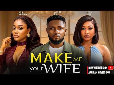 MAKE ME YOUR WIFE - MAURICE SAM, UCHE MONTANA, PEARL WATS | Nigerian Movies 2026 Latest Full Movies