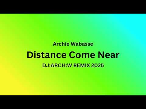 Archie Wabasse - Distance Come Near (DJ ARCH W Remix 2025)