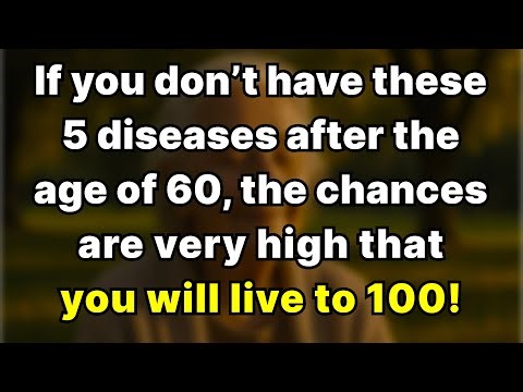If you reach 60 without these 5 diseases, chances are very high you'll live to 100!