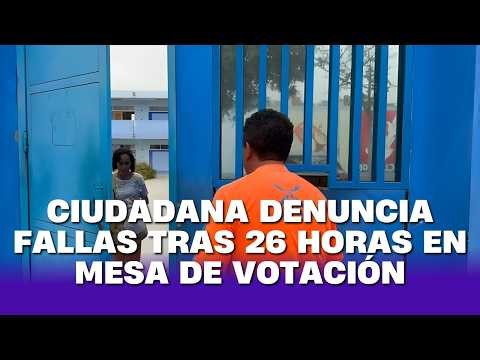 Mujer permanece 26 horas en mesa electoral y reporta fallas en proceso