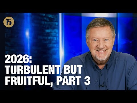 2026: Turbulent But Fruitful, Part 3 | Give Him 15 Daily Prayer with Dutch | January 7, 2026