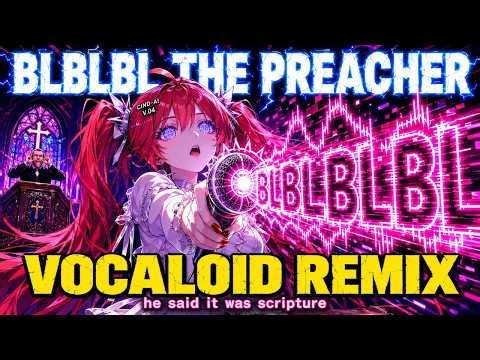 Blblbl the Preacher | Vocaloid Remix