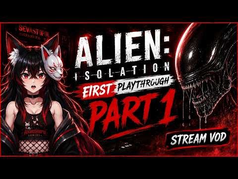 Alien: Isolation First Playthrough | Aka vs Aliens Part 1! I hope aliens don't eat me~ | Stream VOD