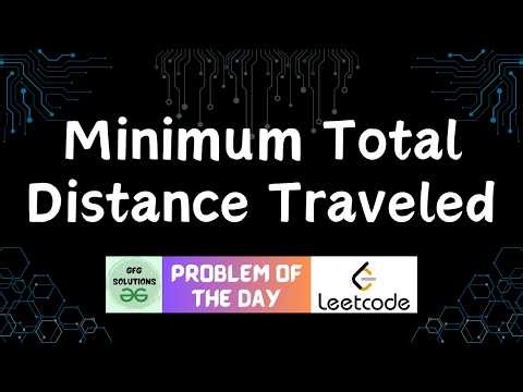 #876 Minimum Total Distance Traveled | GFG Solutions | Leetcode POTD | 14-04-2026